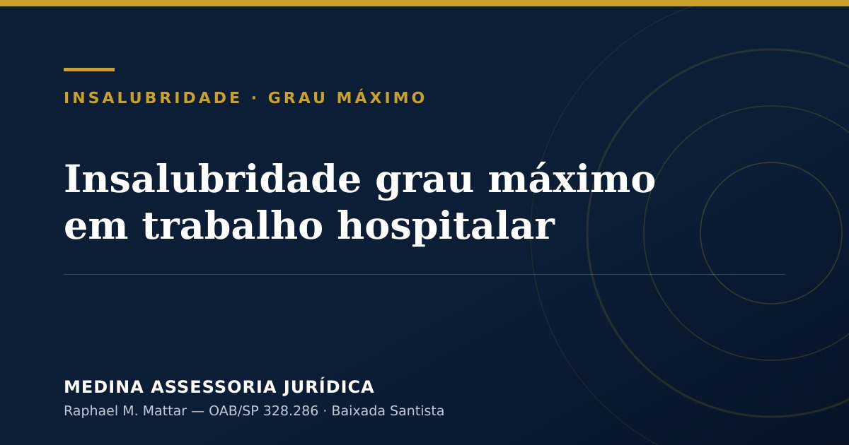Insalubridade grau máximo em trabalho hospitalar