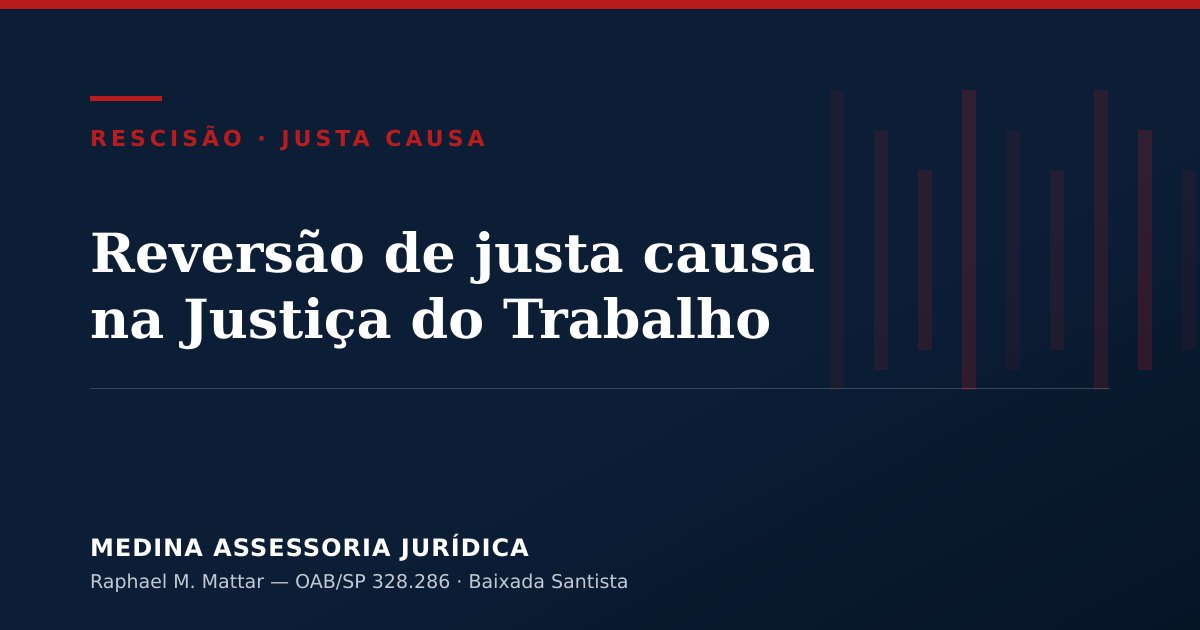 Reversão de justa causa na Justiça do Trabalho
